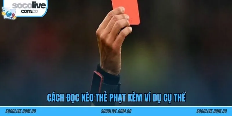 Cách đọc kèo thẻ phạt kèm ví dụ cụ thể