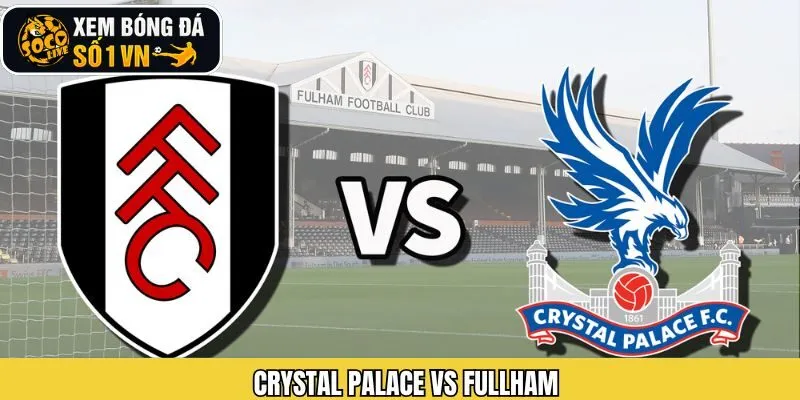 Nhận Định Kèo Crystal Palace Vs Fulham Ngày 2/1 Từ Socolive
