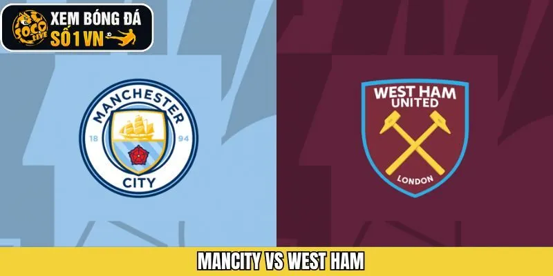 Mancity Vs West Ham - Phân Tích Chi Tiết Màn So Tài Ngày 20/12