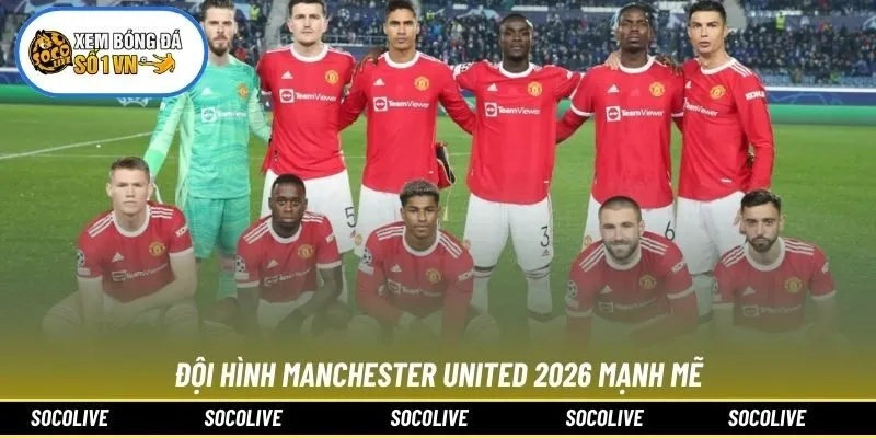 Đội hình Manchester United 2026 mạnh mẽ